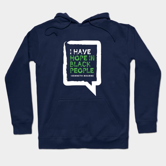 I have hope in black people - Kenneth Bourne Hoodie by Our Words Heal